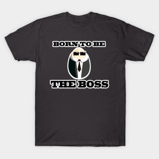 Born to be the boss T-Shirt